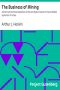 [Gutenberg 38903] • The Business of Mining / A brief non-technical exposition of the principles involved in the profitable operation of mines